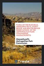 Flora of the Blue Hills, Middlesex Fells, Stony Brook and Beaver Brook Reservations, of the Metropolitan Park Commission, Massachusetts