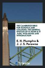 The Cambridge Bible for Schools and Colleges; The General Epistles of St Peter & St Jude: With Notes and Introduction