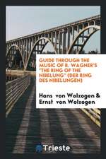 Guide Through the Music of R. Wagner's the Ring of the Nibelung (Der Ring Des Nibelungen)