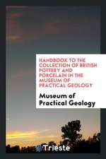 Handbook to the Collection of British Pottery and Porcelain in the Museum of ...