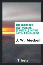 The Hundred Best Poems (Lyrical) in the Latin Language