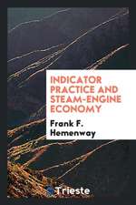 Indicator Practice and Steam-Engine Economy: With Plain Directions for ...