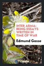 Inter Arma: Being Essays Written in Time of War