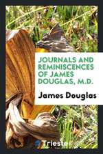 Journals and Reminiscences of James Douglas, M.D.