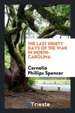 The Last Ninety Days of the War in North Carolina