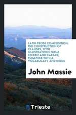 Latin Prose Composition: The Construction of Clauses