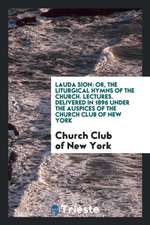 Lauda Sion: Or, the Liturgical Hymns of the Church