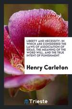 Liberty and Necessity: In Which Are Considered the Laws of Association of Ideas, the Meaning of the Word Will, and the True Intent of Punishm