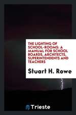 The Lighting of School-Rooms: A Manual for School Boards, Architects, Superintendents and Teachers