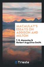 Macaulay's Essays on Addison and Milton