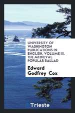 University of Washington Publications in English, Volume III. the Medieval Popular Ballad