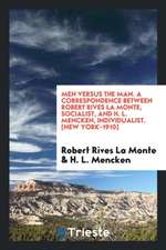 Men Versus the Man; A Correspondence Between Robert Rives La Monte, Socialist, and H. L. Mencken, Individualist