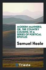 Modern Manners; Or, the Country Cousins: In a Series of Poetical Epistles