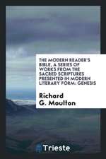 The Modern Reader's Bible, a Series of Works from the Sacred Scriptures Presented in Modern Literary Form: Genesis