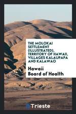 The Molokai Settlement (Illustrated) Territory of Hawaii, Villages Kalaupapa and Kalawao..