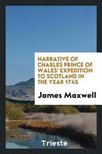 Narrative of Charles Prince of Wales' Expedition to Scotland in the Year 1745