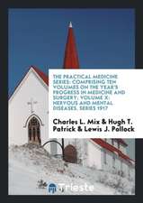 The Practical Medicine Series: Comprising Ten Volumes on the Year's Progress in Medicine and Surgery; Volume X: Nervous and Mental Diseases. Series 1