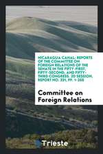 Nicaragua Canal: Reports of the Committee on Foreign Relations of the Senate in the Fifty-First, Fifty-Second, and Fifty-Third Congress