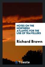 Notes on the Northern Atlantic for the Use of Travellers