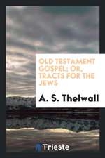 Old Testament Gospel; Or, Tracts for the Jews