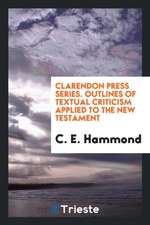 Clarendon Press Series. Outlines of Textual Criticism Applied to the New Testament