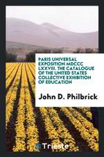 Paris Universal Exposition MDCCC LXXVIII. the Catalogue of the United States Collective Exhibition of Education