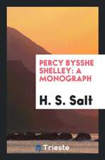 Percy Bysshe Shelley: A Monograph