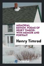 Poems of Henry Timrod: With Memoir and Portrait