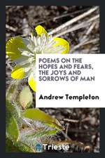 Poems on the Hopes and Fears, the Joys and Sorrows of Man