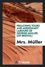 Preaching Tours and Missionary Labours of George Muller(of Bristol)