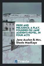 Pride and Prejudice; A Play, Founded on Jane Austen's Novel