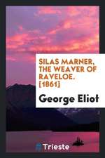 Silas Marner, the Weaver of Raveloe. [1861]