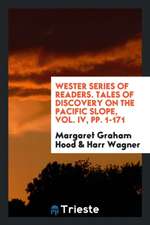 Wester Series of Readers. Tales of Discovery on the Pacific Slope, Vol. IV, Pp. 1-171