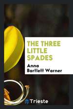 The Three Little Spades, by the Author of 'the Golden Ladder'.