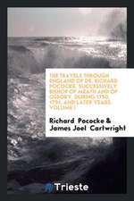 The Travels Through England of Dr. Richard Pococke, Successively Bishop of ...