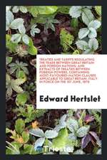 Treaties and Tariffs Regulating the Trade Between Great Britain and Foreign Nations: And Extracts of Treaties Between Foreign Powers, Containing Most-