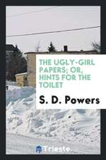 The Ugly-Girl Papers, Or, Hints for the Toilet