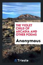 The Violet Child of Arcadia and Other Poems