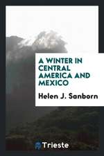 A Winter in Central America and Mexico.