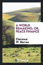 A World Remaking; Or, Peace Finance