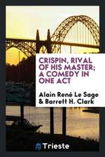 Crispin, Rival of His Master; A Comedy in One Act