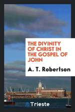 The Divinity of Christ in the Gospel of John