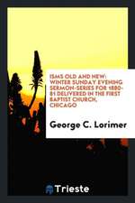 Isms Old and New: Winter Sunday Evening Sermon-Series for 1880-81 Delivered in the First Baptist ...