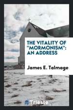 The Vitality of Mormonism: An Address