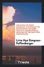 The Battle of Point Pleasant: A Battle of the Revolution, October 10th 1774: Biographical Sketches of the Men Who Participated