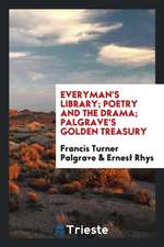 Everyman's Library; Poetry and the Drama; Palgrave's Golden Treasury