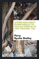 Letters from Percy Bysshe Shelley to William Godwin