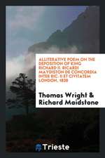 Alliterative Poem on the Deposition of King Richard II.: Ricardi Maydiston de Concordia Inter ...