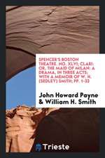 Spencer's Boston Theatre. No. XLVI; Clari: Or, the Maid of Milan: A Drama, in Three Acts; With a Memoir of W. H. (Sedley) Smith; Pp. 1-33