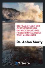 Die Frage Nach Der Geschichtlichen Entwickelung Des Farbensinnes: Nebst Zwei Anhängen: I. Ueber ...